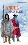 Angel, l’Indien blanc (François Place – Casterman)